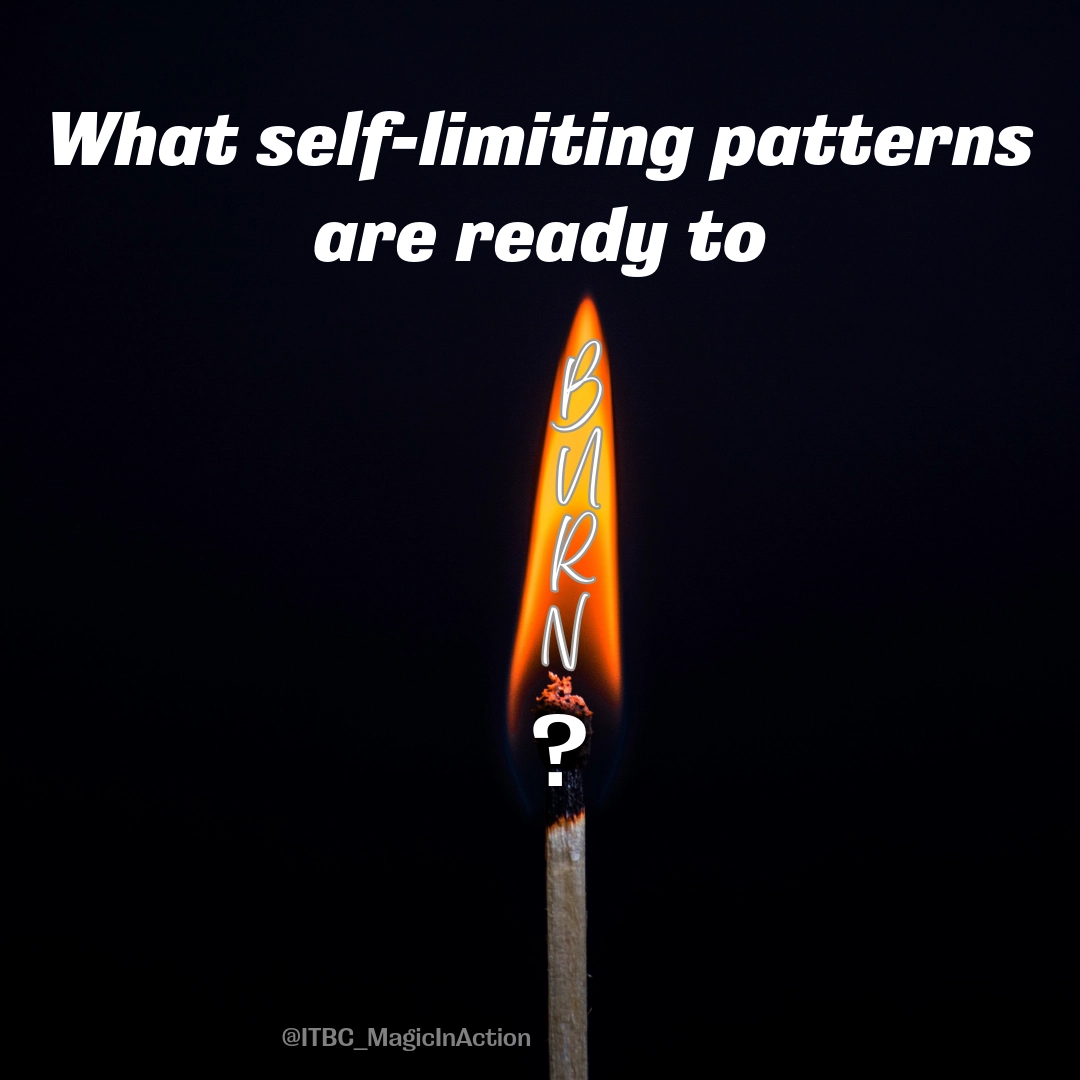 match stick lit with "What self-limiting patterns are ready to burn?"